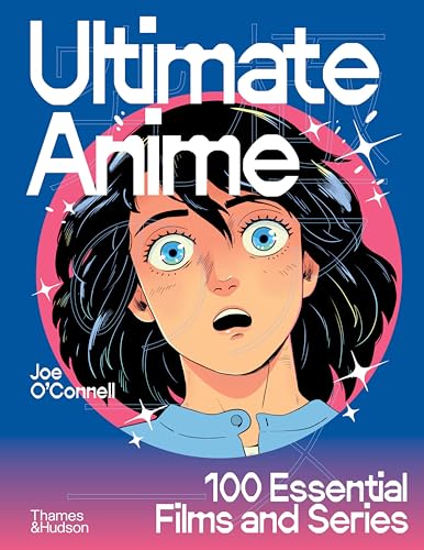 Ultimate Anime: 100 Essential Films and Series - Hardcover