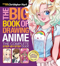 The Big Book of Drawing Anime: The Complete Step-By-Step Guide - How to Draw Anime and Manga Characters for Kids, Teens, and Adults - Paperback