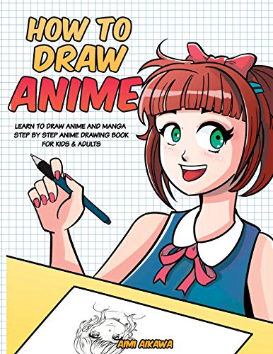 How to Draw Anime: Learn to Draw Anime and Manga - Step by Step Anime Drawing Book for Kids & Adults - Paperback
